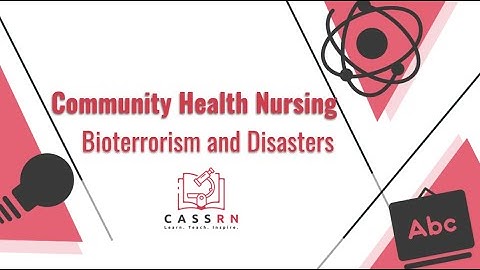 Community Health Nursing: Bioterrorism and Disasters