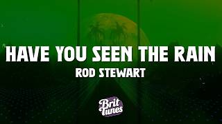 Rod Stewart - Have You Seen The Rain (Lyrics)