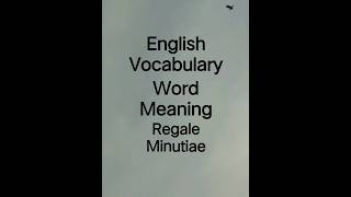 English vocabulary to learn word meaning of Regale, Minutiae for daily use and competitive study
