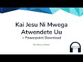 Kai Jesu ni Mwega Atwendete Uu Hymn with Lyrics