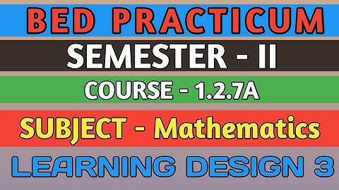 B.E.D  Practicum 1.2.7A । Semester 2 । Learning Design। Mathematics । Shakti Sir।