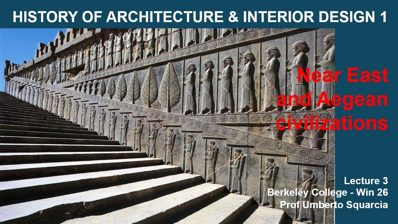 History of Architecture & Interior Design 1 - Lecture 3 - Near East and Aegean   - Berkeley