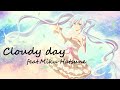 「Cloudy day」yuk feat.初音ミク