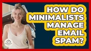How Do Minimalists Manage Email Spam? - Minimalist Home Life