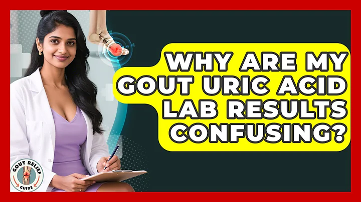 Why Are My Gout Uric Acid Lab Results Confusing? - Gout Relief Guide