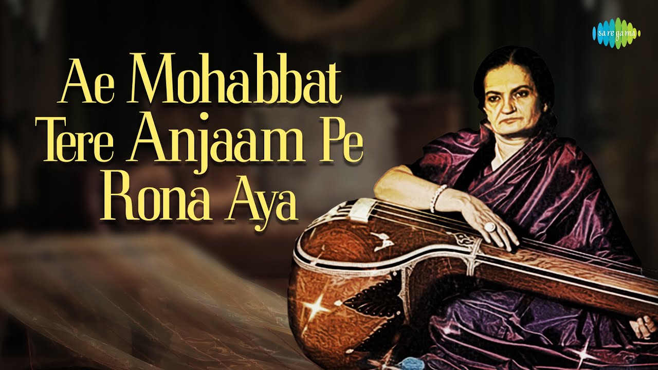 Begum akhtar ae mohabbat tere anjaam pe rona aya