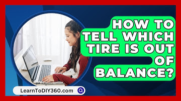 How To Tell Which Tire Is Out Of Balance? - LearnToDIY360.com