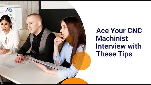 Ace Your CNC Machinist Interview with These Tips