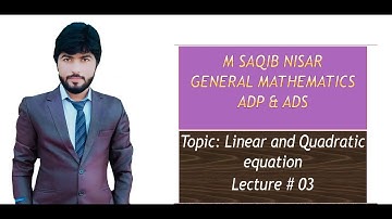 Linear & Quadratic Eqns General Math ADP & ADS Semester # 1 lecture # 03| Grown best | Saqib Nisar
