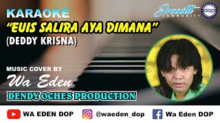 KARAOKE EUIS SALIRA AYA DIMANA - DEDDY KRISNA │ MUSIC COVER BY WA EDEN