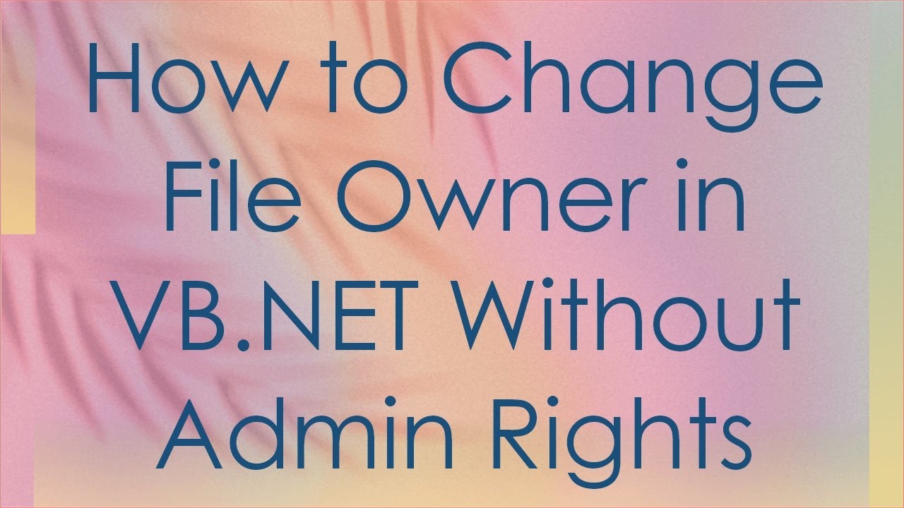 how-to-change-file-owner-in-vb-net-without-admin-rights-youtube