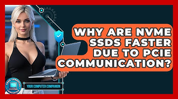 Why Are NVMe SSDs Faster Due To PCIe Communication? - Your Computer Companion