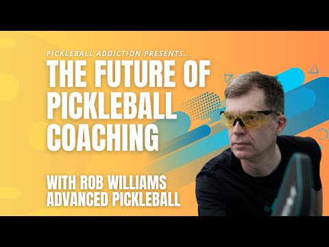 The Future of Pickleball Coaching with Rob Williams