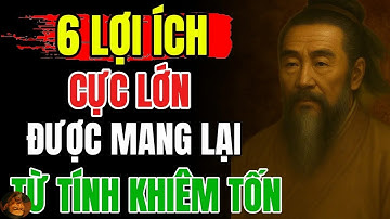 CỔ NHÂN DẠY   6 Cái Lợi Của Lòng Khiêm Nhường   Triết Lý Sống