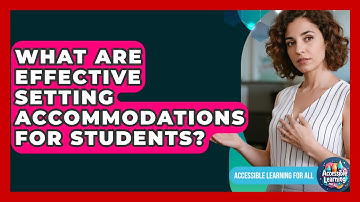 What Are Effective Setting Accommodations For Students? - Accessible Learning For All