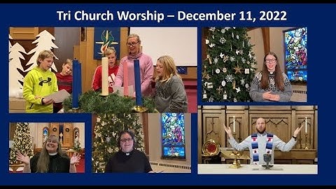 Tri Church Online Worship - Third Sunday of Advent - December 11, 2022