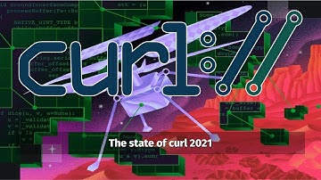 The state of curl 2021 - Daniel Stenberg