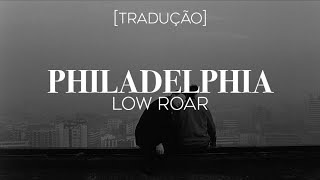 Low Roar - Philadelphia [Legendado/Tradução]