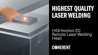 Coherent | Highest Laser Welding Quality with HIGHmotion 2D