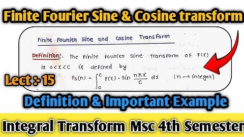 Finite Fourier Sine and Cosine Transform, Definition and Example || Lect :-15 || integral Transform