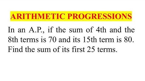 The sum of 4th and 8th terms of AP is 70.Find the sum of its first 25 terms / Arithmetic Progression