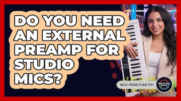 Do You Need An External Preamp For Studio Mics?
