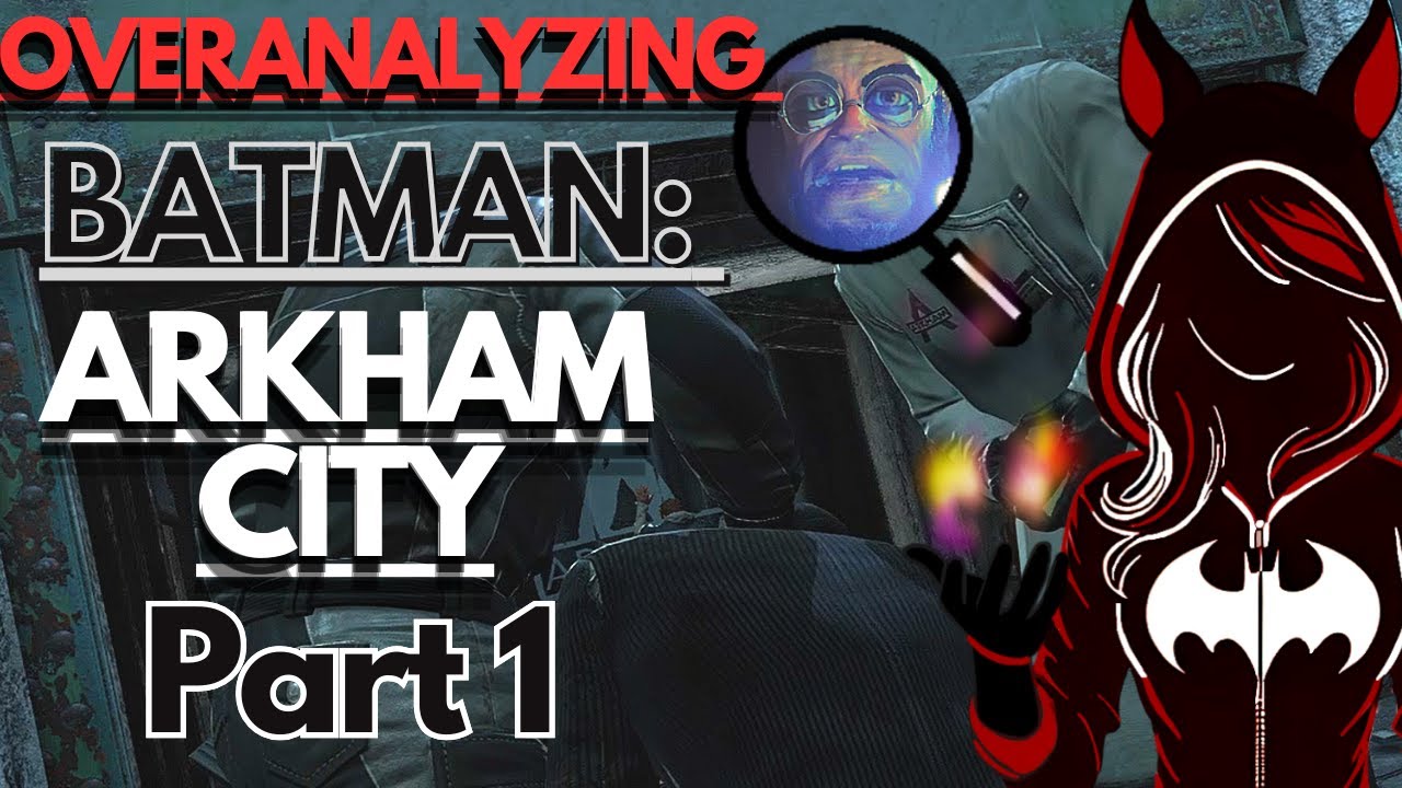 Overanalyzing Batman: Arkham City Part 1