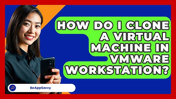 How Do I Clone A Virtual Machine In VMware Workstation? - Be App Savvy