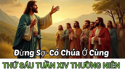 Thứ Sáu – Tuần XIV Thường Niên:“Đừng Sợ… Vì Thánh Thần Sẽ Nói Qua Con”
