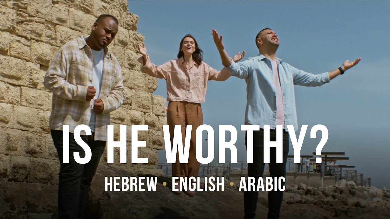 Is He Worthy? | Hebrew - Arabic - English | Worship from Israel