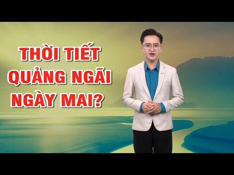 Bản tin thời tiết 07/01: Thời tiết Quảng Ngãi ngày mai?