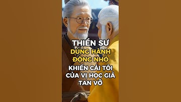 Lời Phật Dạy: Thiền Sư Dùng Một Hành Động Nhỏ Khiến Cái Tôi Của Vị Học Giả Tan Vỡ