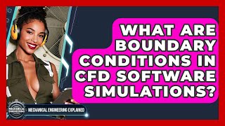 What Are Boundary Conditions In CFD Software Simulations? - Mechanical Engineering Explained