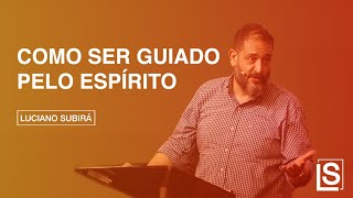 COMO SER GUIADO PELO ESPÍRITO - Luciano Subirá