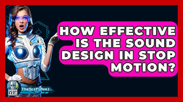 How Effective Is the Sound Design in Stop Motion? - The SciFi Reel