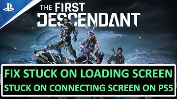 Fix The First Descendant Stuck on Connecting Screen/Loading Screen on PS5