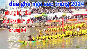 XEM NHỮNG TRẬN ĐẤU GHE NGO ĐỘC MỘC  CHÙA KOSTHUM TỪ ĐẦU VÀO CHUNG KẾT TẠI SÓC TRĂNG