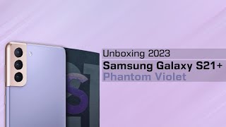 Yok Kita Lanjutin Seri Mantan Flagship Samsung Lagi ||| Unboxing Samsung S21+ Tahun 2023