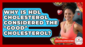 Why Is HDL Cholesterol Considered the "Good" Cholesterol? - Cholesterol Support Network