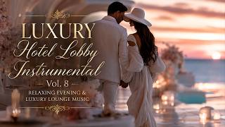 Luxury Hotel Lobby Instrumental Vol. 8 | Relaxing Evening & Luxury Lounge Music