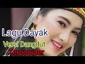 Lagu Dayak Versi dangdut Terpopuler