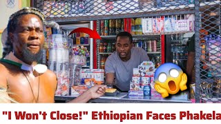 Ethiopian Shop Owner Refuses To Close Shop In Front Of Phakelumthakathi!
