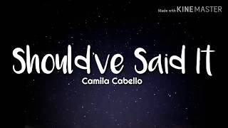 Camila Cabello - Should've Said It (Lyrics)