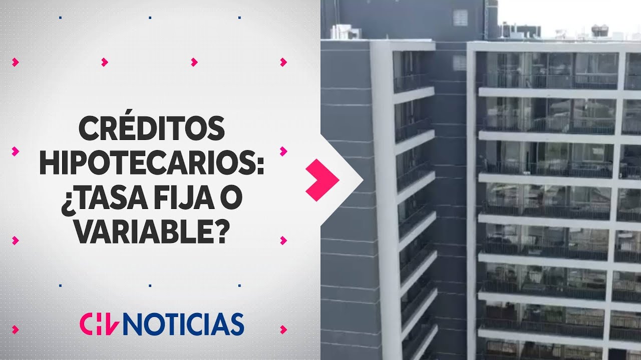 ¿Tasa fija o variable? Cómo elegir el mejor crédito hipotecario tras ...