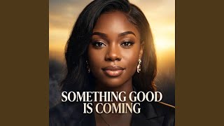 Something good is coming