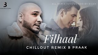 FILHAAL CHILLOUT REMIX || REMIX BY DJ BICKY || B PRAAK