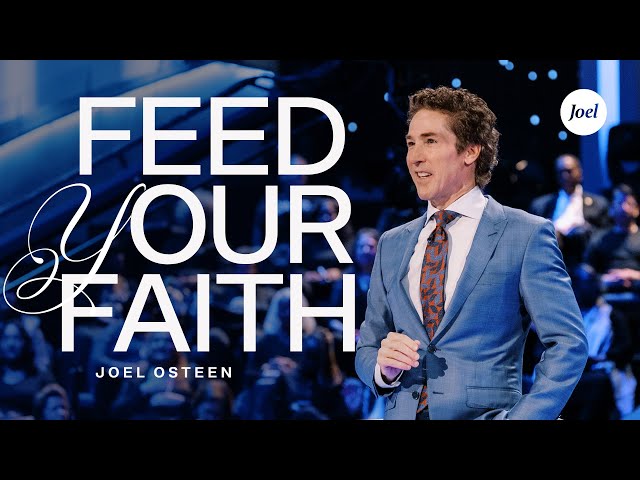 Feed Your Faith | Joel Osteen class=