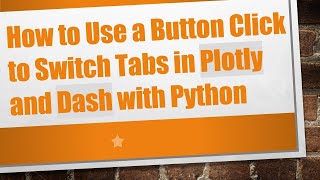 How to Use a Button Click to Switch Tabs in Plotly and Dash with Python