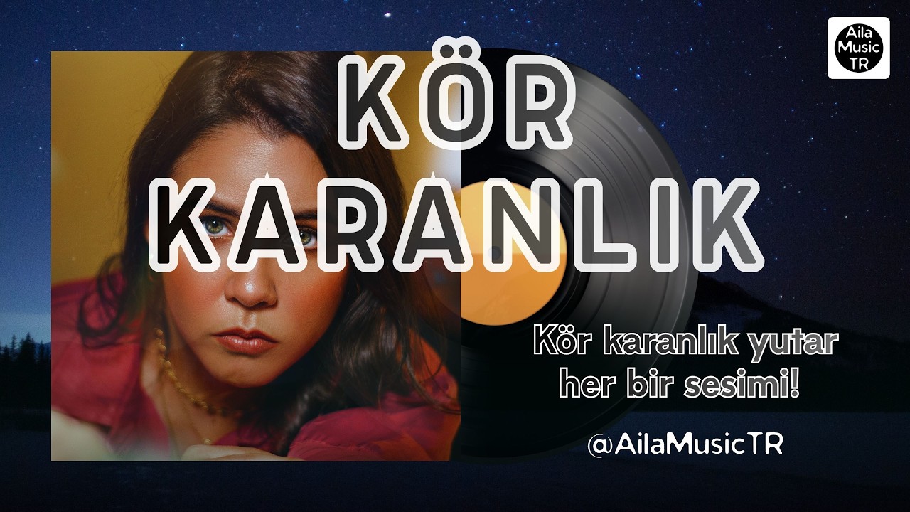 AilaMusicTR | KÖR KARANLIK | Kör karanlık yutar her bir sesimi!