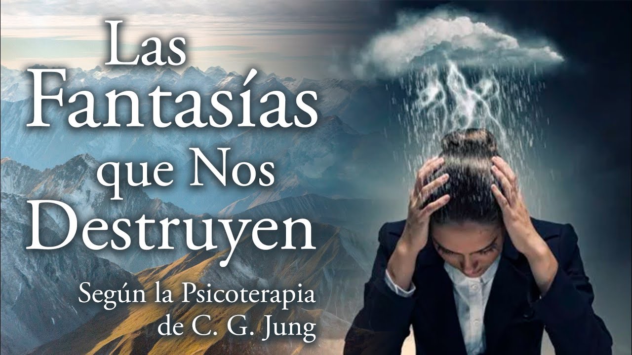 Fantasías que Nos Destruyen según la Psicoterapia de C. G. Jung